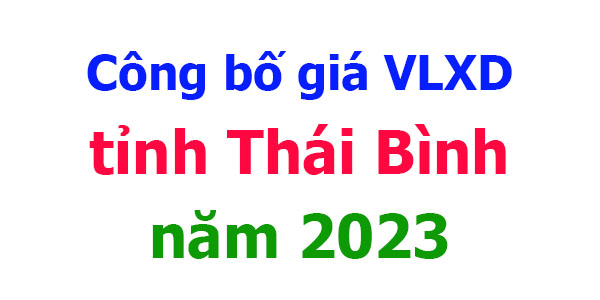 Công bố giá VLXD tỉnh Thái Bình năm 2023