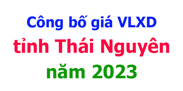Công bố giá VLXD tỉnh Thái Nguyên năm 2023