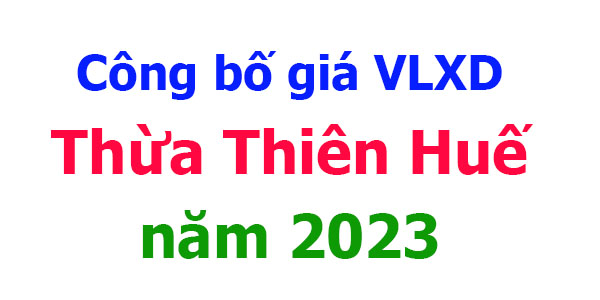 Công bố giá VLXD tỉnh Thừa Thiên Huế năm 2023