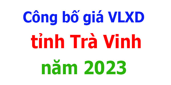 Công bố giá VLXD tỉnh Trà Vinh năm 2023