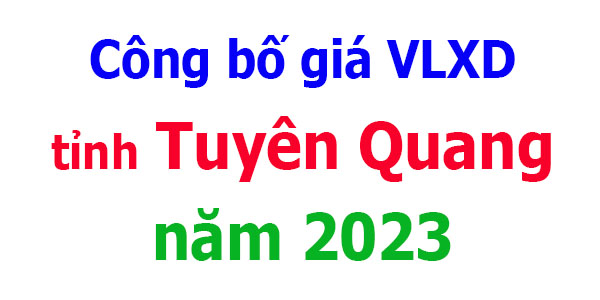Công bố giá VLXD tỉnh Tuyên Quang năm 2023