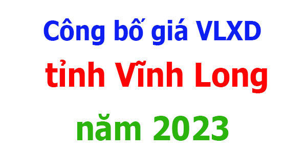 Công bố giá VLXD tỉnh Vĩnh Long năm 2023