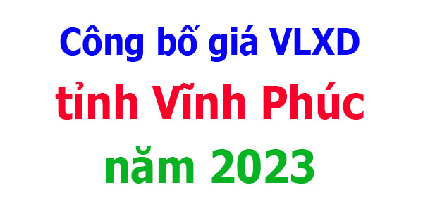 Công bố giá VLXD tỉnh Vĩnh Phúc năm 2023