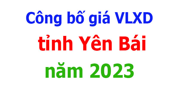 Công bố giá VLXD tỉnh Yên Bái năm 2023