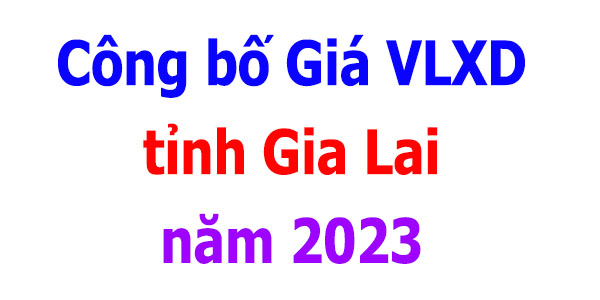 công bố giá vlxd tỉnh Gia Lai năm 2023