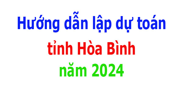 Hướng dẫn lập dự toán tỉnh Hòa Bình năm 2024