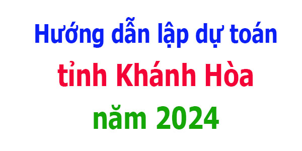 Hướng dẫn lập dự toán tỉnh Khánh Hòa năm 2024