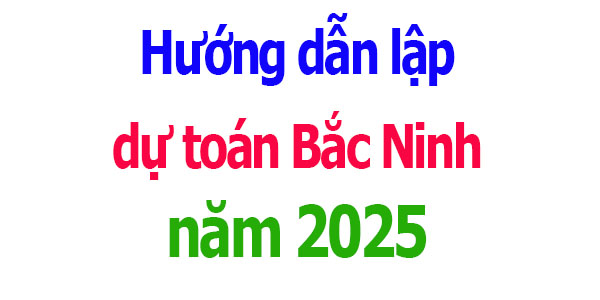 Hướng dẫn lập dự toán tỉnh Bắc Ninh năm 2025
