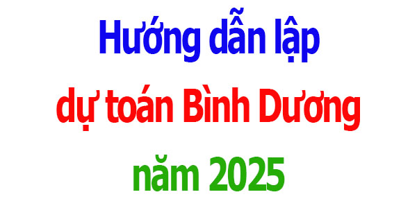 Hướng dẫn lập dự toán tỉnh Bình Dương năm 2025