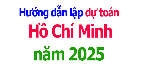 Hướng dẫn lập dự toán Hồ Chí Minh năm 2025