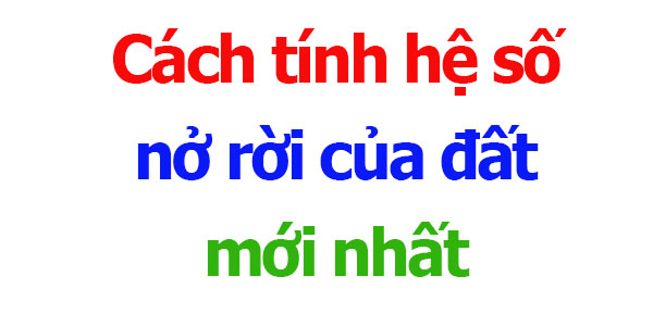Cách tính hệ số nở rời của đất
