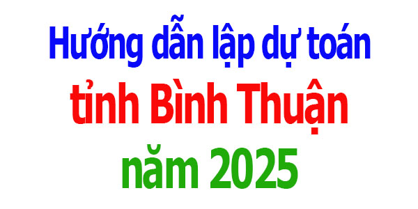 Hướng dẫn lập dự toán tỉnh Bình Thuận năm 2025