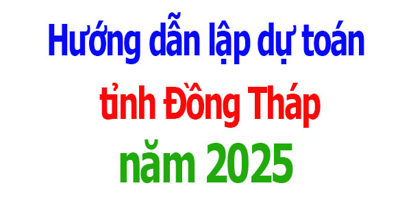 Hướng dẫn lập dự toán tỉnh Đồng Tháp năm 2025