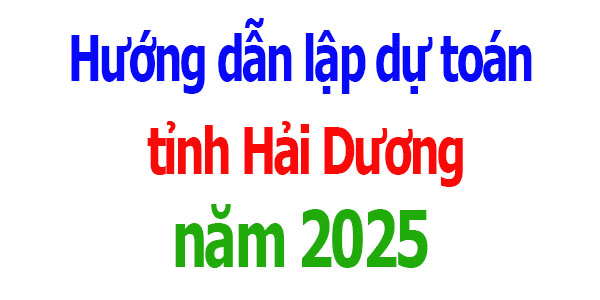 Hướng dẫn lập dự toán tỉnh Hải Dương năm 2025