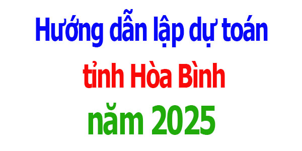 Hướng dẫn lập dự toán tỉnh Hòa Bình năm 2025