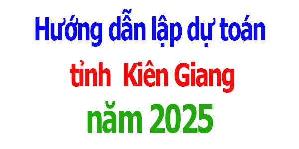 Hướng dẫn lập dự toán tỉnh Kiên Giang năm 2025