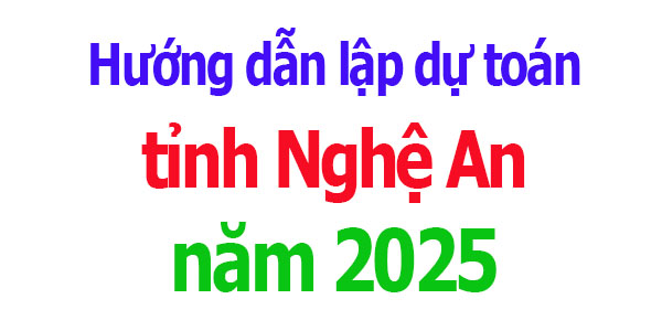 Hướng dẫn lập dự toán tỉnh Nghệ An năm 2025