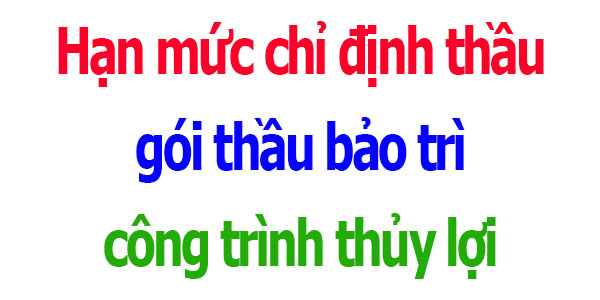 Hạn mức chỉ định thầu gói thầu bảo trì công trình thủy lợi