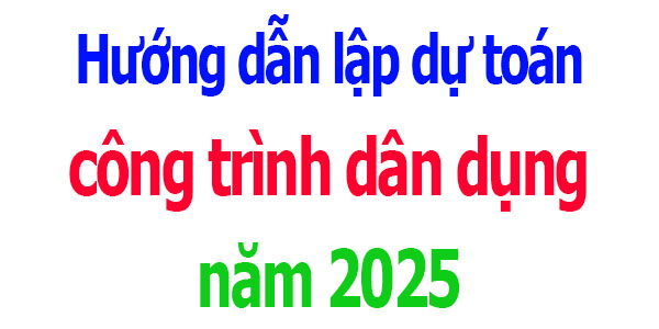 Hướng dẫn lập dự toán công trình dân dụng