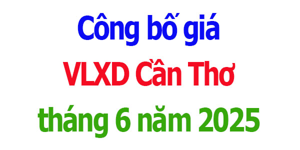 Công bố giá VLXD Cần Thơ tháng 6 năm 2025