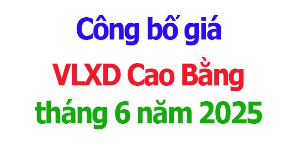 Công bố giá VLXD Cao Bằng năm 2025