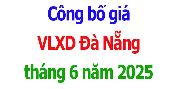 Công bố giá VLXD Đà Nẵng tháng 6 năm 2025