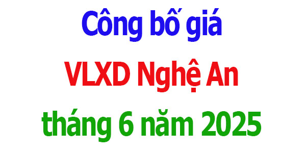 Công bố giá VLXD Nghệ An tháng 6 năm 2025