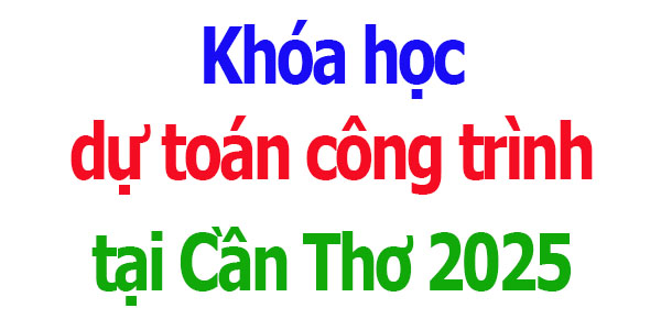 Khóa học dự toán công trình tại Cần Thơ
