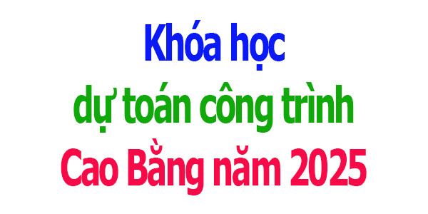 Khóa học dự toán công trình tại Cao Bằng