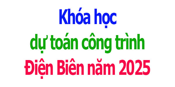 Khóa học dự toán công trình tại Điện Biên
