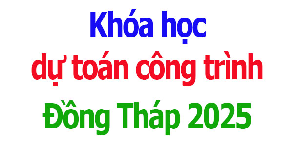 Khóa học dự toán công trình tại Đồng Tháp