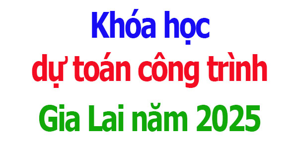 Khóa học dự toán công trình tại Gia Lai