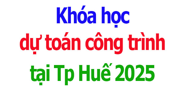 Khóa học dự toán công trình tại Huế