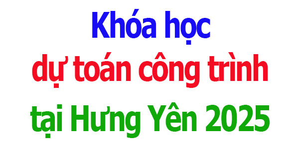 Khóa học dự toán công trình tại Hưng Yên