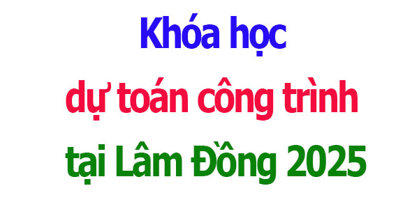 Khóa học dự toán công trình tại Lâm Đồng