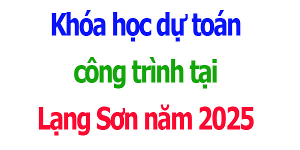 Khóa học dự toán công trình tại Lạng Sơn