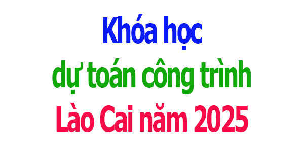 Khóa học dự toán công trình tại Lào Cai
