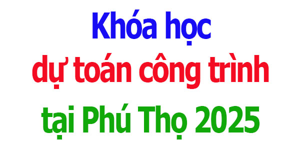khóa học dự toán công trình tại phú thọ