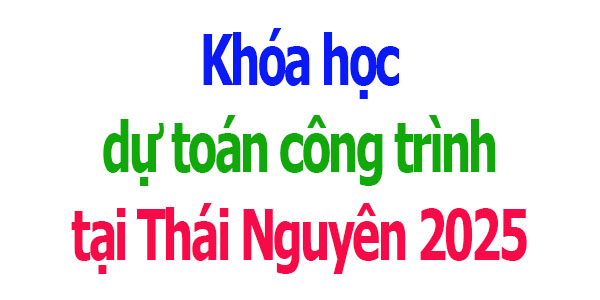 Khóa học dự toán công trình tại Thái Nguyên