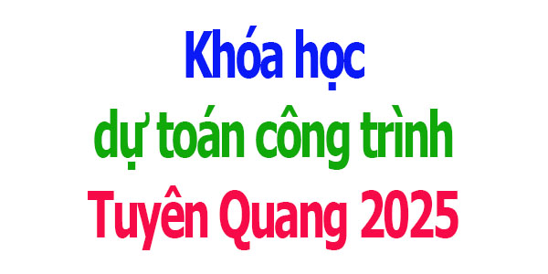Khóa học dự toán công trình tại Tuyên Quang