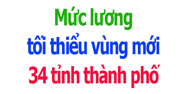 Mức lương tối thiểu vùng mới 34 tỉnh thành phố