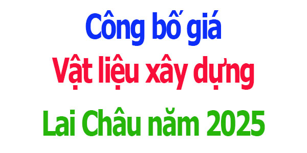 Công bố giá VLXD Lai Châu Quý 2 năm 2025
