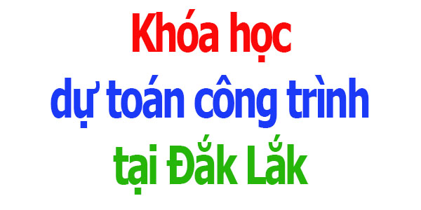 Khóa học dự toán công trình tại Đắk Lắk
