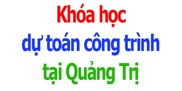 Khóa học dự toán công trình tại Quảng Trị