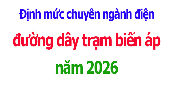 Định mức trạm biến áp đường dây tải điện năm 2026
