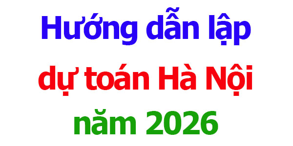 Hướng dẫn lập dự toán Hà Nội năm 2026