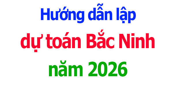 Hướng dẫn lập dự toán tỉnh Bắc Ninh năm 2026