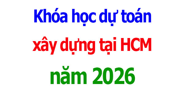 Khóa học dự toán xây dựng tại Hồ Chí Minh năm 2026