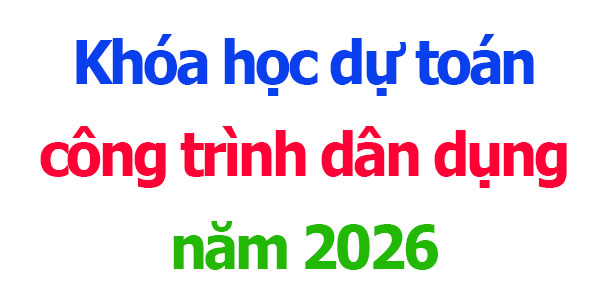 Khóa học lập dự toán công trình dân dụng năm 2026