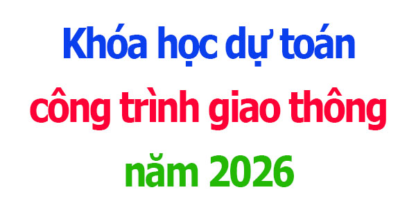 Khóa học lập dự toán công trình giao thông năm 2026